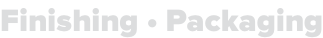 Finishing • Packaging