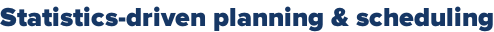 Statistics-driven planning & scheduling